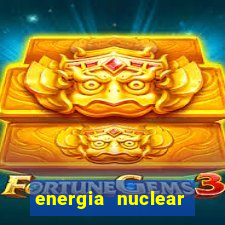 energia nuclear vantagens e desvantagens